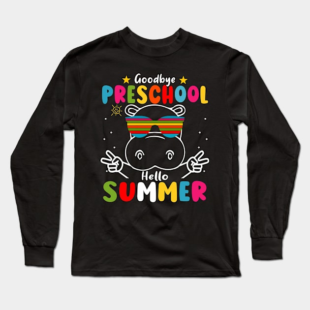 Goodbye Preschool Hello Summer Last Day of pre-k Hippo Long Sleeve T-Shirt by AngelGurro